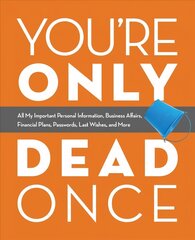 You're Only Dead Once: All My Important Personal Information, Business Affairs, Financial Plans, Passwords, Last Wishes, and More цена и информация | Самоучители | kaup24.ee