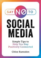 Say No to Social Media: Simple Tips to Help You Stay Positively Connected цена и информация | Самоучители | kaup24.ee