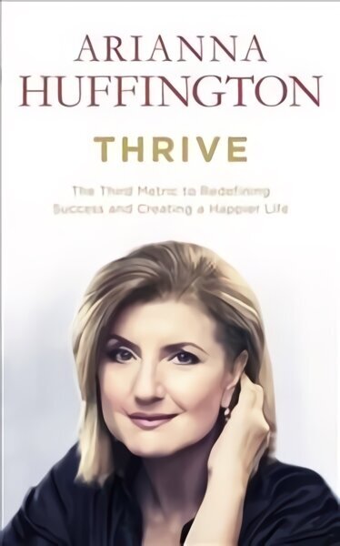 Thrive: The Third Metric to Redefining Success and Creating a Happier Life цена и информация | Eneseabiraamatud | kaup24.ee