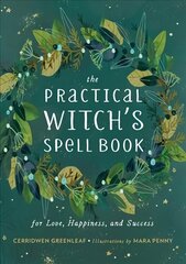 The Practical Witch's Spell Book: For Love, Happiness, and Success hind ja info | Eneseabiraamatud | kaup24.ee