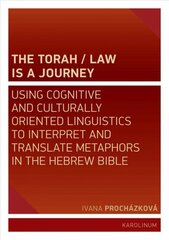Torah/Law Is a Journey: Using Cognitive and Culturally Oriented Linguistics to Interpret and Translate Metaphors in the Hebrew Bible hind ja info | Usukirjandus, religioossed raamatud | kaup24.ee