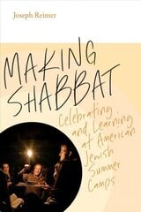 Making Shabbat - Celebrating and Learning at American Jewish Summer Camps: Celebrating and Learning at American Jewish Summer Camps hind ja info | Usukirjandus, religioossed raamatud | kaup24.ee