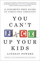 You Can't F*ck Up Your Kids: A Judgment-Free Guide to Stress-Free Parenting цена и информация | Самоучители | kaup24.ee