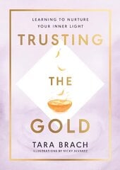 Trusting the Gold: Learning to nurture your inner light hind ja info | Eneseabiraamatud | kaup24.ee