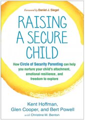 Raising a Secure Child: How Circle of Security Parenting Can Help You Nurture Your Child's   Attachment, Emotional Resilience, and Freedom to Explore цена и информация | Самоучители | kaup24.ee