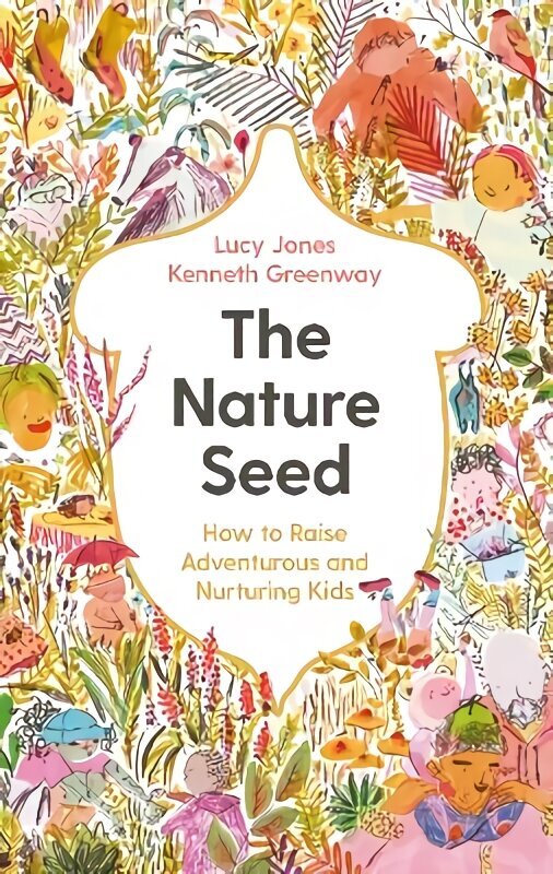 Nature Seed: How to Raise Adventurous and Nurturing Kids Main hind ja info | Eneseabiraamatud | kaup24.ee