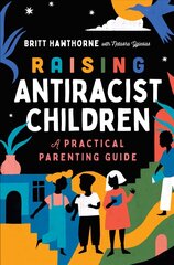 Raising Antiracist Children: A Practical Parenting Guide hind ja info | Eneseabiraamatud | kaup24.ee