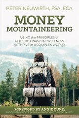 Money Mountaineering: Using the Principles of Holistic Financial Wellness to Thrive in a Complex World цена и информация | Самоучители | kaup24.ee