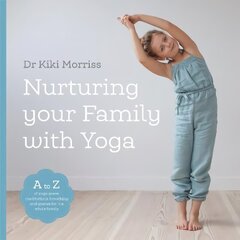 Nurturing Your Family With Yoga: An A-Z of yoga poses, meditations, breathing and games for the whole family hind ja info | Eneseabiraamatud | kaup24.ee
