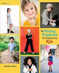 Posing Playbook for Photographing Kids: Strategies and Techniques for Creating Engaging, Expressive Images цена и информация | Книги по фотографии | kaup24.ee