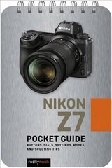 Nikon Z7: Pocket Guide: Buttons, Dials, Settings, Modes, and Shooting Tips hind ja info | Fotograafia raamatud | kaup24.ee