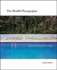 Mindful Photographer: Awake in the World with a Camera цена и информация | Книги по фотографии | kaup24.ee
