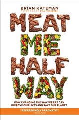 Meat Me Halfway: How Changing the Way We Eat Can Improve Our Lives and Save Our Planet цена и информация | Самоучители | kaup24.ee