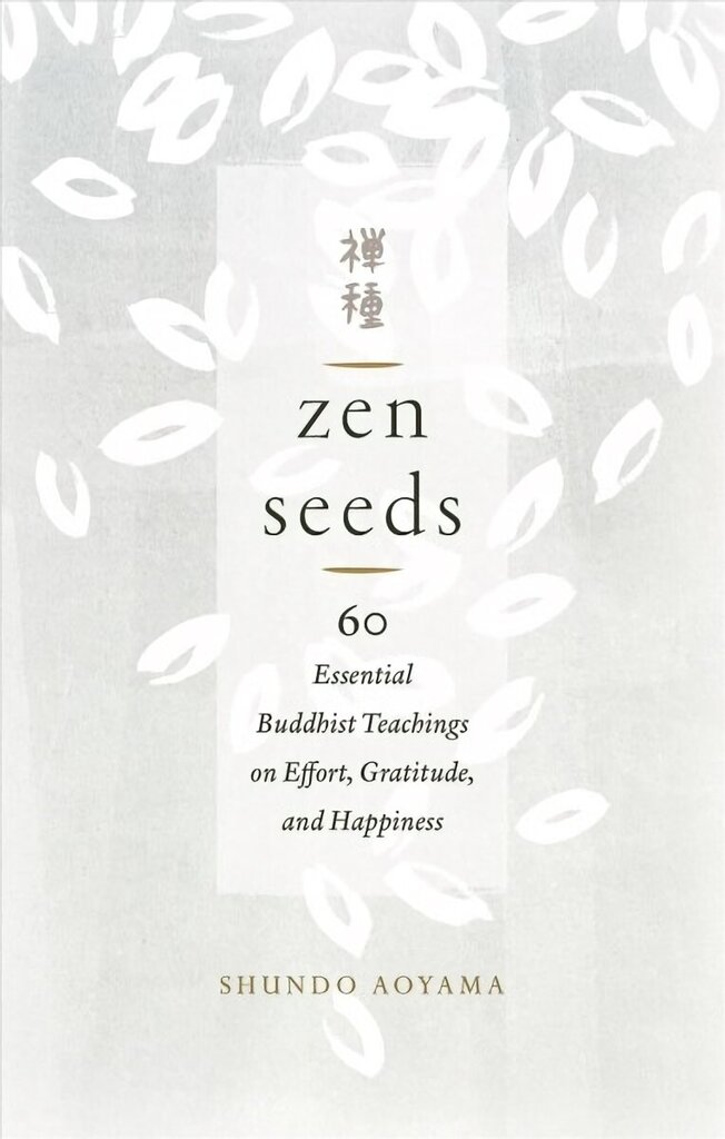 Zen Seeds: 60 Essential Buddhist Teachings on Effort, Gratitude, and Happiness hind ja info | Usukirjandus, religioossed raamatud | kaup24.ee