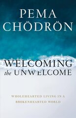 Welcoming the Unwelcome: Wholehearted Living in a Brokenhearted World цена и информация | Духовная литература | kaup24.ee