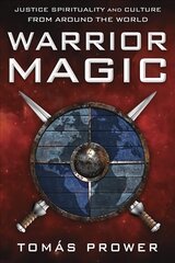 Warrior Magic: Justice Spirituality and Culture from Around the World hind ja info | Eneseabiraamatud | kaup24.ee