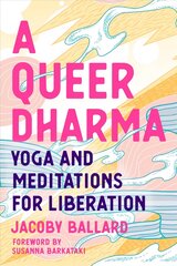 Queer Dharma: Buddhist-Informed Meditations, Yoga Sequences, and Tools for Liberation цена и информация | Самоучители | kaup24.ee