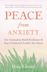 Peace from Anxiety: Get Grounded, Build Resilience, and Stay Connected Amidst the Chaos цена и информация | Самоучители | kaup24.ee