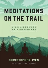 Meditations on the Trails: A Guidebook for Self-Discovery hind ja info | Eneseabiraamatud | kaup24.ee