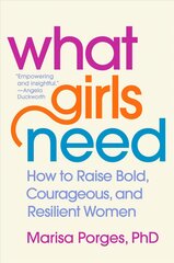 What Girls Need: How to Raise Bold, Courageous, and Resilient Women цена и информация | Самоучители | kaup24.ee