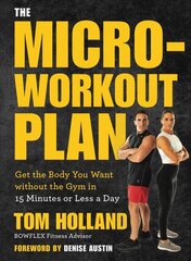 Micro-workout Plan: Get the Body You Want without the Gym in 15 Minutes or Less a Day hind ja info | Eneseabiraamatud | kaup24.ee