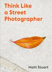 Think Like a Street Photographer: How to Think Like a Street Photographer цена и информация | Книги по фотографии | kaup24.ee