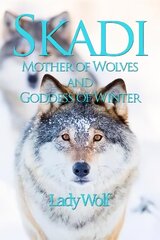 Skadi: Mother of Wolves and Goddess of Winter hind ja info | Eneseabiraamatud | kaup24.ee