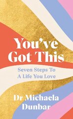 You've Got This: Seven Steps to a Life You Love hind ja info | Eneseabiraamatud | kaup24.ee