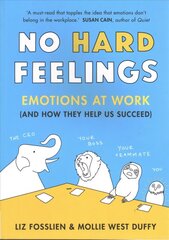 No Hard Feelings: Emotions at Work and How They Help Us Succeed hind ja info | Eneseabiraamatud | kaup24.ee