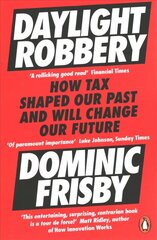 Daylight Robbery: How Tax Shaped Our Past and Will Change Our Future цена и информация | Книги по экономике | kaup24.ee