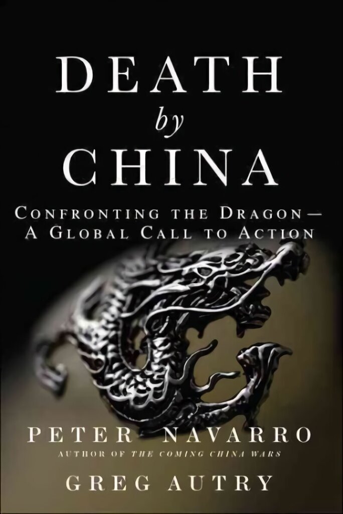 Death by China: Confronting the Dragon - A Global Call to Action цена и информация | Majandusalased raamatud | kaup24.ee