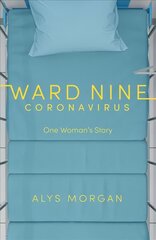 Ward Nine: Coronavirus: One Woman's Story hind ja info | Eneseabiraamatud | kaup24.ee