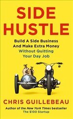 Side Hustle: Build a Side Business and Make Extra Money - Without Quitting Your Day Job цена и информация | Самоучители | kaup24.ee