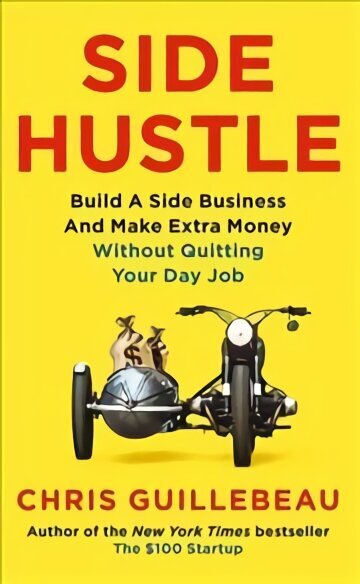 Side Hustle: Build a Side Business and Make Extra Money - Without Quitting Your Day Job цена и информация | Eneseabiraamatud | kaup24.ee