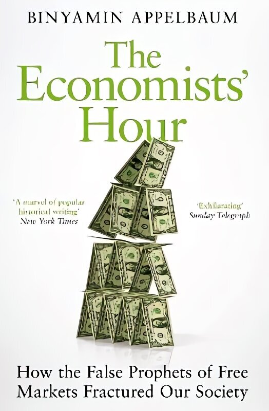 Economists' Hour: How the False Prophets of Free Markets Fractured Our Society hind ja info | Majandusalased raamatud | kaup24.ee