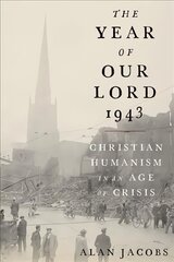 Year of Our Lord 1943: Christian Humanism in an Age of Crisis цена и информация | Духовная литература | kaup24.ee