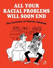 All Your Racial Problems Will Soon End: The Cartoons of Charles Johnson hind ja info | Romaanid  | kaup24.ee