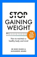 Stop Gaining Weight The Easy Way: How to maintain a healthy body and mind цена и информация | Самоучители | kaup24.ee