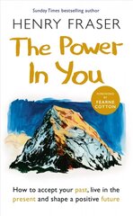 Power in You: How to Accept your Past, Live in the Present and Shape a Positive Future hind ja info | Eneseabiraamatud | kaup24.ee