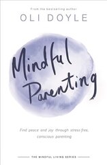 Mindful Parenting: Find peace and joy through stress-free, conscious parenting hind ja info | Eneseabiraamatud | kaup24.ee