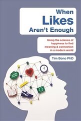 When Likes Aren't Enough: Using the science of happiness to find meaning and connection in a modern world hind ja info | Eneseabiraamatud | kaup24.ee