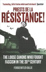 Priests de la Resistance!: The loose canons who fought Fascism in the twentieth century цена и информация | Духовная литература | kaup24.ee