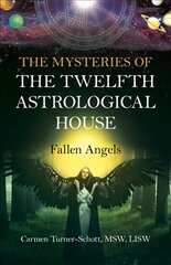 Mysteries of the Twelfth Astrological House, The: Fallen Angels цена и информация | Самоучители | kaup24.ee