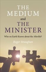 Medium and the Minister, The: Who on Earth Knows about the Afterlife? hind ja info | Eneseabiraamatud | kaup24.ee