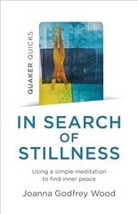 Quaker Quicks - In Search of Stillness - Using a simple meditation to find inner peace hind ja info | Usukirjandus, religioossed raamatud | kaup24.ee