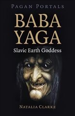 Pagan Portals - Baba Yaga, Slavic Earth Goddess hind ja info | Usukirjandus, religioossed raamatud | kaup24.ee