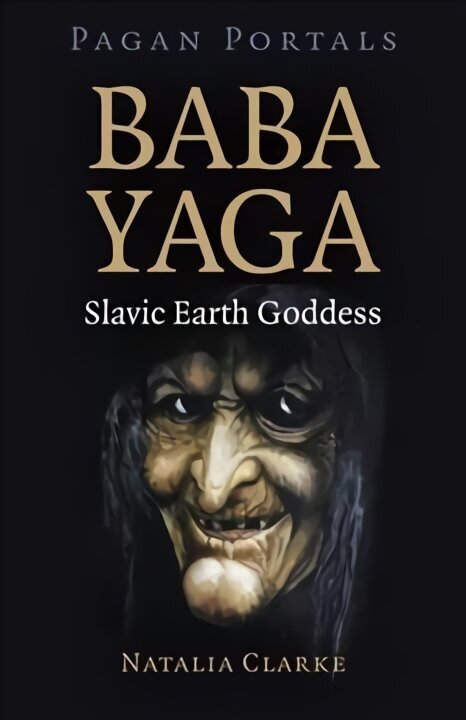 Pagan Portals - Baba Yaga, Slavic Earth Goddess hind ja info | Usukirjandus, religioossed raamatud | kaup24.ee