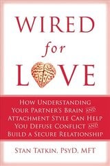 Wired for Love: How Understanding Your Partner's Brain Can Help You Defuse Conflicts and Spark Intimacy цена и информация | Самоучители | kaup24.ee