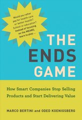 Ends Game: How Smart Companies Stop Selling Products and Start Delivering Value цена и информация | Книги по экономике | kaup24.ee