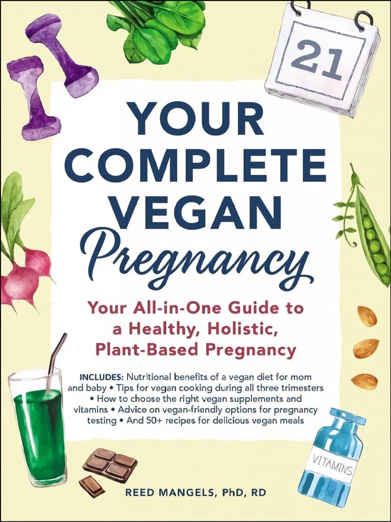 Your Complete Vegan Pregnancy: Your All-in-One Guide to a Healthy, Holistic, Plant-Based Pregnancy цена и информация | Eneseabiraamatud | kaup24.ee